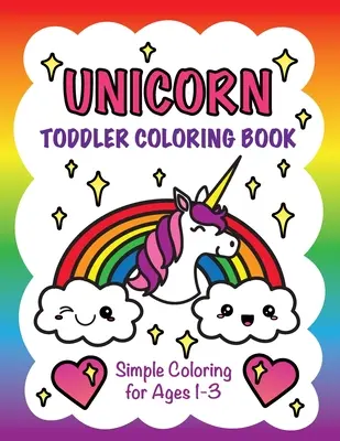 Omaľovánky pre batoľatá s jednorožcami: Jednoduché vyfarbovanie pre deti od 1 do 3 rokov - Unicorn Toddler Coloring Book: Simple Coloring for Ages 1-3