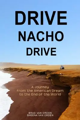 Drive Nacho Drive: Cesta z amerického sna na koniec sveta - Drive Nacho Drive: A Journey from the American Dream to the End of the World