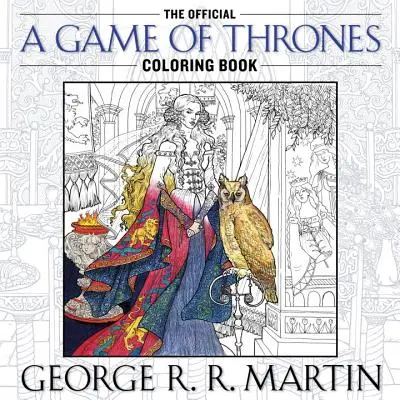 Oficiálna kniha na vyfarbovanie Hra o tróny: Omaľovánky pre dospelých - The Official a Game of Thrones Coloring Book: An Adult Coloring Book