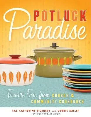 Potluck Paradise: Obľúbené jedlá z cirkevných a komunitných kuchárskych kníh - Potluck Paradise: Favorite Fare from Church & Community Cookbooks
