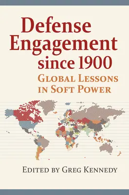 Obranná angažovanosť od roku 1900: Globálne lekcie z mäkkej moci - Defense Engagement Since 1900: Global Lessons in Soft Power