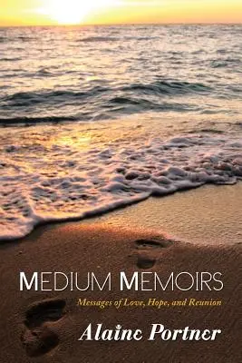 Spomienky na médium: Posolstvá lásky, nádeje a stretnutia - Medium Memoirs: Messages of Love, Hope, and Reunion