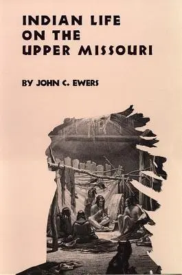 Život Indiánov na hornom toku Missouri, zväzok 89 - Indian Life on the Upper Missouri, Volume 89