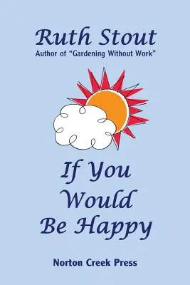 Ak chceš byť šťastný: Pestujte svoj život ako záhradu - If You Would Be Happy: Cultivate Your Life Like a Garden