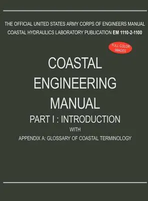 Príručka pobrežného inžinierstva, časť I: Úvod, s dodatkom A: Slovník pobrežnej terminológie (EM 1110-2-1100) - Coastal Engineering Manual Part I: Introduction, with Appendix A: Glossary of Coastal Terminology (EM 1110-2-1100)