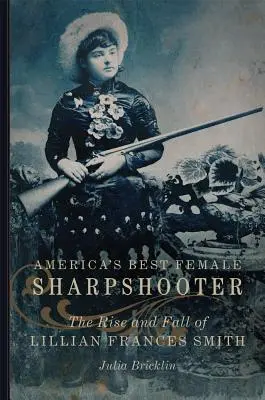 Najlepšia americká ostrostrelkyňa, 2: Vzostup a pád Lillian Frances Smithovej - America's Best Female Sharpshooter, 2: The Rise and Fall of Lillian Frances Smith