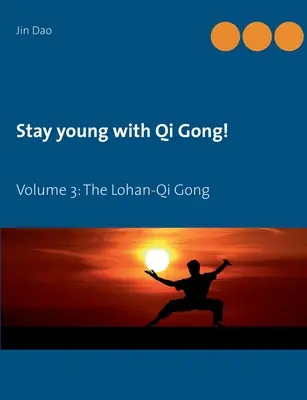 Zostaňte mladí s Qi Gongom: Lohan-Qi Gong: Zväzok 3: Lohan-Qi Gong - Stay young with Qi Gong: Volume 3: The Lohan-Qi Gong