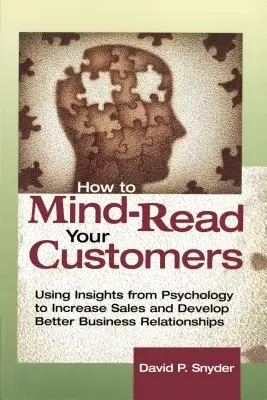 Ako čítať myšlienky svojich zákazníkov: Využitie poznatkov z psychológie na zvýšenie predaja a rozvoj lepších obchodných vzťahov - How to Mind-Read Your Customers: Using Insights from Psychology to Increase Sales and Develop Better Business Relationships