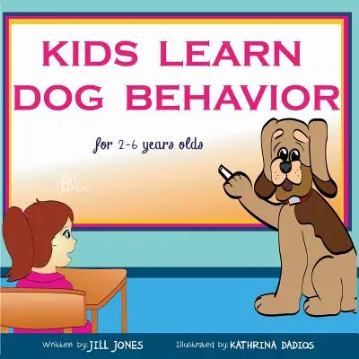 Kniha pre deti: Deti sa učia správanie psov: Pomôžte svojmu dieťaťu prekonať strach zo psov - Children's Book: Kids Learn Dog Behavior: Help Your Child to Overcome Fear of Dogs