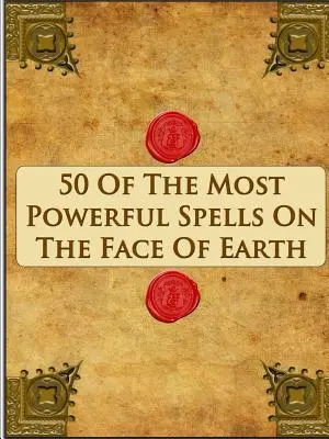 50 najmocnejších kúziel na svete - 50 Of The Most Powerful Spells On The Face Of Earth