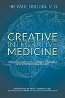 Kreatívna integratívna medicína: Vydanie knihy: Cesta lekára k novej vízii zdravotnej starostlivosti - Creative Integrative Medicine: A Medical Doctor's Journey Toward a New Vision for Healthcare