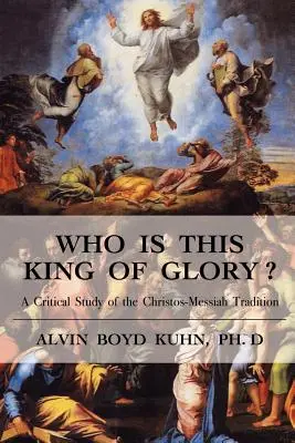 Kto je tento Kráľ slávy? Kritická štúdia tradície Christos-Messiah: Kto je ten Kráľ? - Who is This King of Glory?: A Critical Study of the Christos-Messiah Tradition