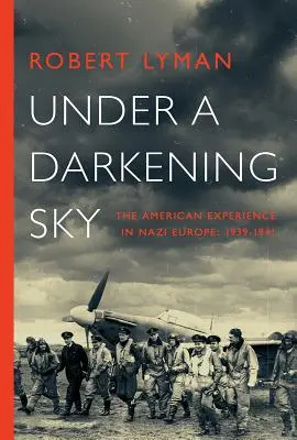 Pod tmavým nebom: Americká skúsenosť v nacistickej Európe: 1939-1941 - Under A Darkening Sky: The American Experience in Nazi Europe: 1939-1941
