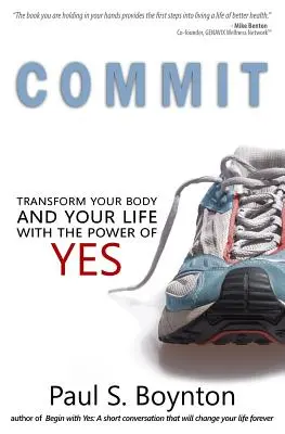 Commit: Premeniť svoje telo a život pomocou sily áno - Commit: Transform Your Body and Your Life With the Power of Yes