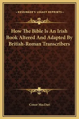 Ako je Biblia írskou knihou pozmenenou a upravenou britsko-rímskymi prepisovateľmi - How The Bible Is An Irish Book Altered And Adapted By British-Roman Transcribers