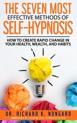 SEDEM NAJÚČINNEJŠÍCH METÓD SAMOHYPNÓZY: Ako dosiahnuť rýchlu zmenu svojho zdravia, bohatstva a návykov. - The SEVEN Most EFFECTIVE Methods of SELF-HYPNOSIS: How to Create Rapid Change in your Health, Wealth, and Habits.