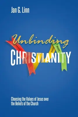 Rozväzovanie kresťanstva: Výber Ježišových hodnôt namiesto viery cirkvi - Unbinding Christianity: Choosing the Values of Jesus over the Beliefs of the Church