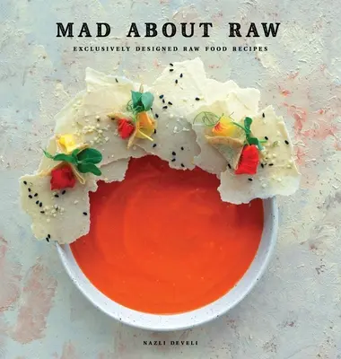 Mad about Raw: Vegánske recepty: Exkluzívne navrhnuté recepty na surovú stravu - Mad about Raw: Exclusively Designed Raw Food Recipes