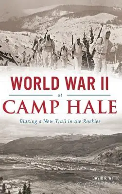 Druhá svetová vojna v tábore Hale: Nová stopa v Skalnatých horách - World War II at Camp Hale: Blazing a New Trail in the Rockies