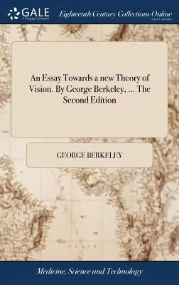 Esej k novej teórii videnia. George Berkeley, ... druhé vydanie - An Essay Towards a New Theory of Vision. by George Berkeley, ... the Second Edition