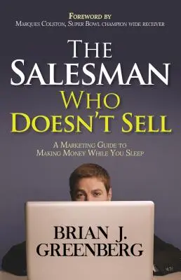 Predavač, ktorý nepredáva: Marketingový sprievodca na zarábanie peňazí počas spánku - The Salesman Who Doesn't Sell: A Marketing Guide for Making Money While You Sleep