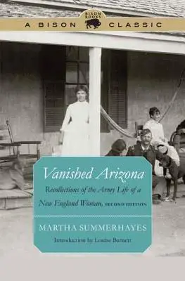 Zmiznutá Arizona: Spomienky na vojenský život ženy z Nového Anglicka - Vanished Arizona: Recollections of the Army Life of a New England Woman