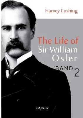 Život sira Williama Oslera, 2. diel - The Life of Sir William Osler, Volume 2