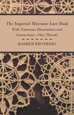 The Imperial Macrame Lace Book - s mnohými ilustráciami a návodmi - Flax Threads - The Imperial Macrame Lace Book - With Numerous Illustrations and Instructions - Flax Threads