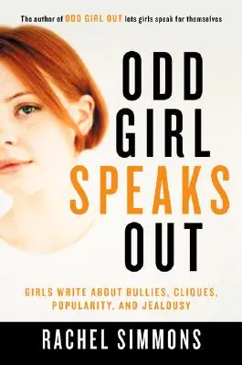 Podivné dievča hovorí nahlas: Dievčatá píšu o šikane, klike, popularite a žiarlivosti - Odd Girl Speaks Out: Girls Write about Bullies, Cliques, Popularity, and Jealousy