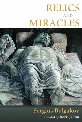 Relikvie a zázraky: Dve teologické eseje - Relics and Miracles: Two Theological Essays