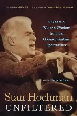 Stan Hochman Unfiltered: 50 rokov vtipu a múdrosti od prelomového športového novinára - Stan Hochman Unfiltered: 50 Years of Wit and Wisdom from the Groundbreaking Sportswriter