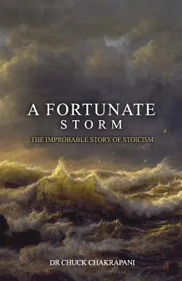 Šťastná búrka: Nepravdepodobný príbeh stoicizmu: Ako vznikol a čo hovorí - A Fortunate Storm: The Improbable Story of Stoicism: How it Came About and What it Says