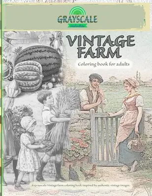 VINTAGE FARMÁRSKE omaľovánky pre dospelých. Vintage vymaľovanky farmy v odtieňoch sivej inšpirované autentickými vintage obrázkami: Omaľovánky Art Therapy, Farm Co - VINTAGE FARM Coloring Book For Adults. A Grayscale Vintage farm coloring book inspired by authentic vintage images: Coloring Book Art Therapy, Farm Co