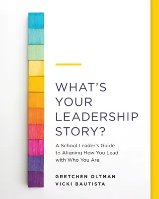 Aký je váš príbeh lídra?: Príručka pre vedúcich pracovníkov škôl, ako zosúladiť spôsob vedenia s tým, kto ste - What's Your Leadership Story?: A School Leader's Guide to Aligning How You Lead with Who You Are