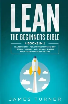 Lean: Biblia pre začiatočníkov - 4 knihy v 1 - Lean Six Sigma + agilné riadenie projektov + Scrum + Kanban na rýchle začiatky - Lean: The Beginners Bible - 4 books in 1 - Lean Six Sigma + Agile Project Management + Scrum + Kanban to Get Quickly Started