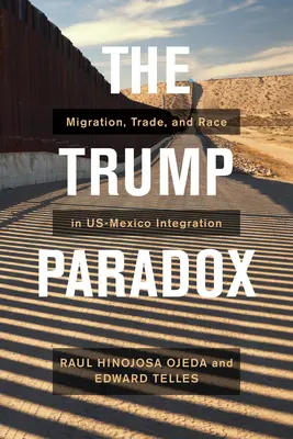 Trumpov paradox: Migrácia, obchod a rasová politika v integrácii USA a Mexika - The Trump Paradox: Migration, Trade, and Racial Politics in Us-Mexico Integration