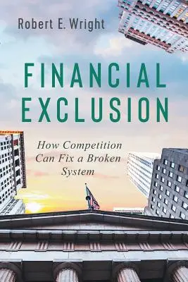 Finančné vylúčenie: Ako môže konkurencia napraviť nefunkčný systém - Financial Exclusion: How Competition Can Fix a Broken System