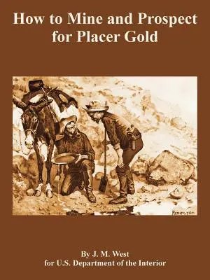 Ako ťažiť a hľadať zlato - How to Mine and Prospect for Placer Gold