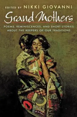 Staré matky: Básne, spomienky a krátke príbehy o strážkyniach našich tradícií - Grand Mothers: Poems, Reminiscences, and Short Stories about the Keepers of Our Traditions