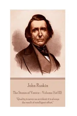John Ruskin - Kamene Benátok - I. diel (z III.): Kvalita nikdy nie je náhoda, vždy je výsledkom inteligentného úsilia. - John Ruskin - The Stones of Venice - Volume I (of III): Quality is never an accident; it is always the result of intelligent effort.