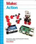 Značka: Akcia: S Arduinom a Raspberry Pi - Make: Action: Movement, Light, and Sound with Arduino and Raspberry Pi