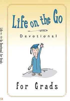 Život na cestách Devocionál pre absolventov: Inšpirácia od Boha pre zaneprázdnený životný štýl - Life on the Go Devotional for Graduates: Inspiration from God for Busy Lifestyles