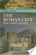 Každodenný život v rímskom meste: Rím, Pompeje a Ostia - Daily Life in the Roman City: Rome, Pompeii, and Ostia