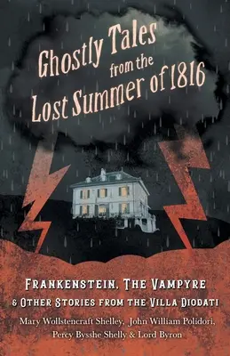 Strašidelné príbehy zo strateného leta 1816 - Frankenstein, Vampír a iné príbehy z vily Diodati - Ghostly Tales from the Lost Summer of 1816 - Frankenstein, The Vampyre & Other Stories from the Villa Diodati