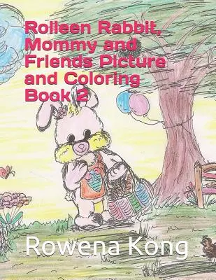 Rolleen Rabbit, Mama a kamaráti Obrázková a maľovaná kniha 2 - Rolleen Rabbit, Mommy and Friends Picture and Coloring Book 2