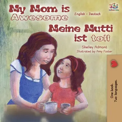 Moja mama je úžasná Meine Mutti ist toll: Anglicko-nemecká dvojjazyčná kniha - My Mom is Awesome Meine Mutti ist toll: English German Bilingual Book