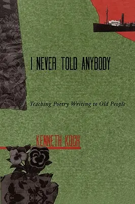 Nikdy som nikomu nič nepovedal: Výučba písania poézie pre starých ľudí - I Never Told Anybody: Teaching Poetry Writing to Old People
