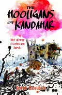 Chuligáni z Kandaháru: Nie všetky vojnové príbehy sú hrdinské - The Hooligans of Kandahar: Not All War Stories are Heroic