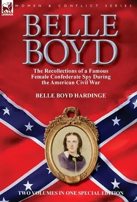 Belle Boydová: Spomienky slávnej špiónky Konfederácie počas americkej občianskej vojny - Belle Boyd: the Recollections of a Famous Female Confederate Spy During the American Civil War