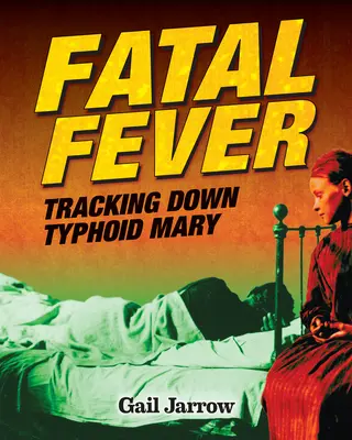 Smrtiaca horúčka: Na stope brušnému týfu: Hrozná choroba: Pátranie po brušnom týfe - Fatal Fever: Tracking Down Typhoid Mary